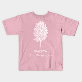 Plant A Tree Every Time You Can Kids T-Shirt